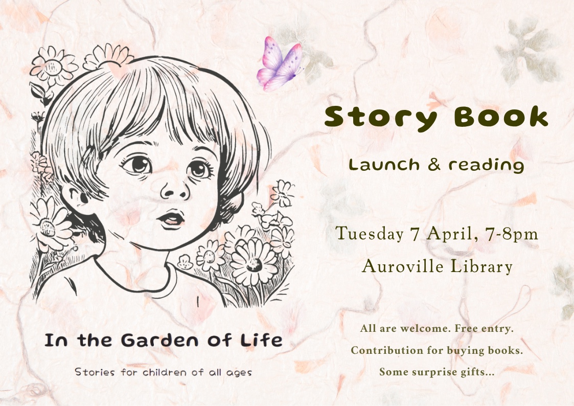 In the Garden of Life Story book launch & reading Time: Tuesday 7 April, 7-8pm Venue: Aurovil...